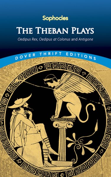 The Theban Plays: Oedipus Rex, Oedipus at Colonus and Antigone (Dover Thrift Editions) cover