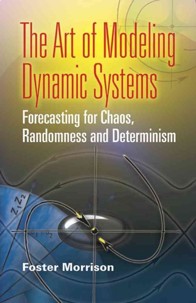 The Art of Modeling Dynamic Systems: Forecasting for Chaos, Randomness and Determinism (Dover Books on Computer Science)