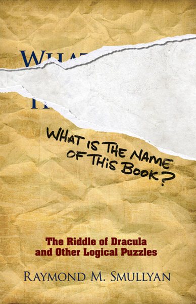 What Is the Name of This Book?: The Riddle of Dracula and Other Logical Puzzles (Dover Math Games & Puzzles) cover