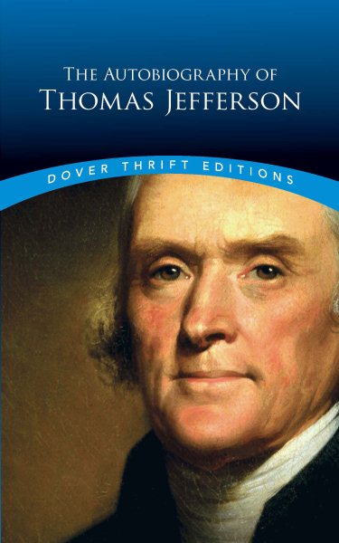 The Autobiography of Thomas Jefferson (Dover Thrift Editions: American History)