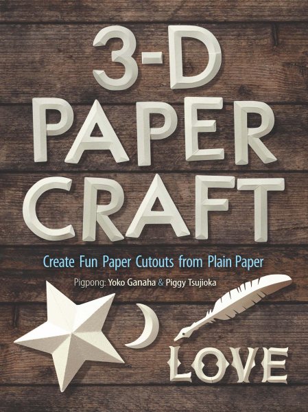 3-D Papercraft: Create Fun Paper Cutouts from Plain Paper cover