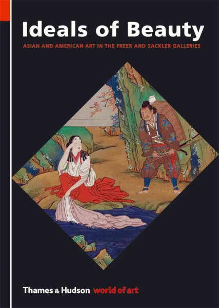 Ideals of Beauty: Asian and American Art in the Freer and Sackler Galleries (World of Art) cover