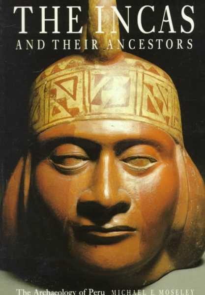 The Incas and Their Ancestors: The Archaeology of Peru cover