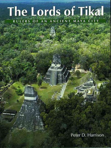 The Lords of Tikal: Rulers of an Ancient Maya City cover