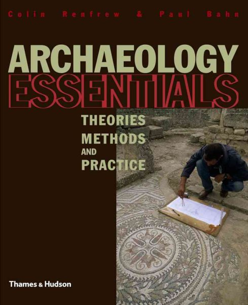 Archaeology Essentials: Theories, Methods and Practice (Abridged Edition) cover
