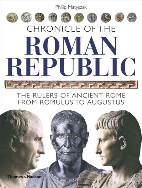 Chronicle of the Roman Republic: The Rulers of Ancient Rome from Romulus to Augustus (The Chronicles Series) cover