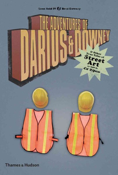 The Adventures of Darius and Downey: and other true tales of street art, as told to Ed Zipco cover