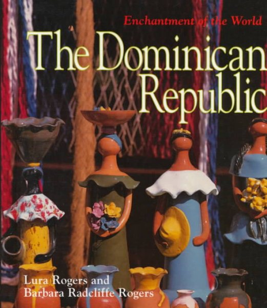 The Dominican Republic (Enchantment of the World. Second Series)