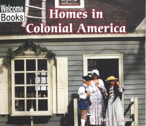Homes in Colonial America (Welcome Books: Colonial America) cover