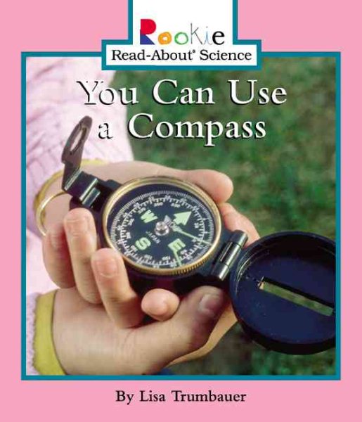 You Can Use a Compass (Rookie Read-About Science)