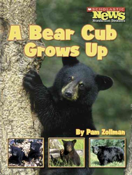 A Bear Cub Grows Up (Scholastic News Nonfiction Readers: Animal Life Cycles)