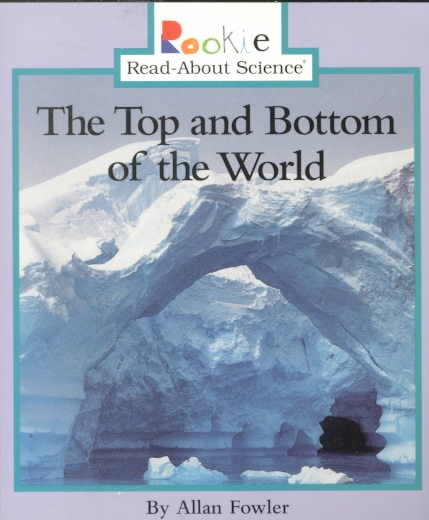 The Top and Bottom of the World (Rookie Read-About Science (Paperback)) cover