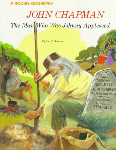 John Chapman: The Man Who Was Johnny Appleseed (Rookie Biography)