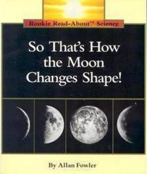 So That's How the Moon Changes Shape! (Rookie Read-About Science: Space Science) cover