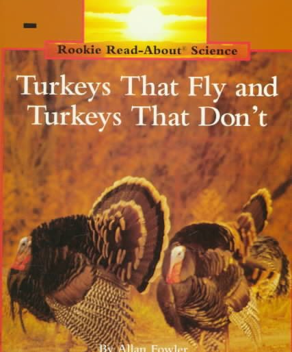 Turkeys That Fly and Turkeys That Don't (Rookie Read-About Science) cover