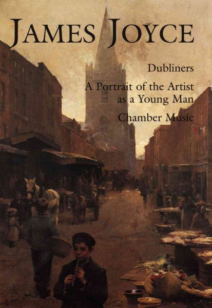 James Joyce: Dubliners, a Portrait of the Artist As a Young Man, Chamber Music cover