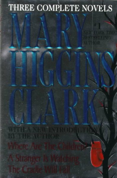 Mary Higgins Clark: Three Complete Novels: Where Are The Children; A Stranger Is Watching; The Cradle Will Fall cover