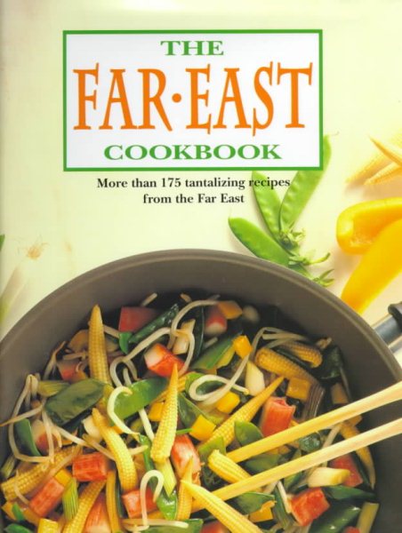 The Far East Cookbook: More Than 175 Tantalizing Recipes Form the Far East cover