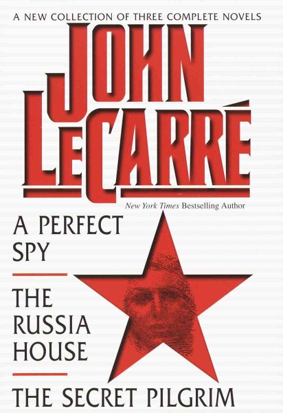 John LeCarre A New Collection of Three Complete Novels A Perfect Spy The Russia House and the Secret Pilgrim