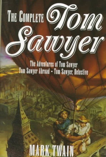 The Complete Tom Sawyer. The Adventures of Tom Sawyer -- Tom Sawyer Abroad -- Tom Sawyer, Detective