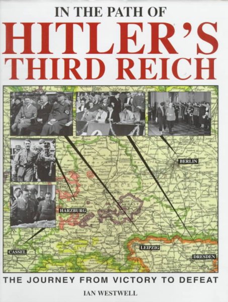 In the Path of Hitler's Third Reich: The Journey from Victory to Defeat cover