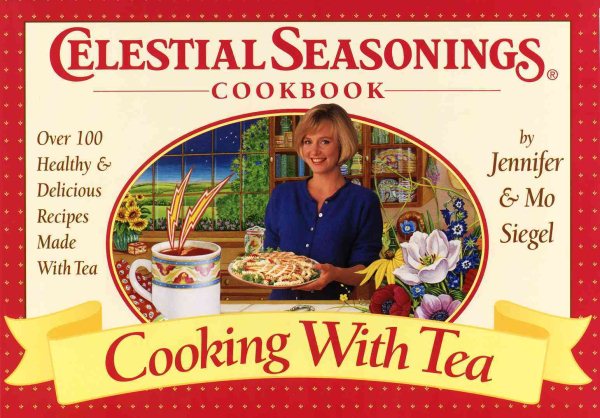 Cooking With Tea (Celestial Seasonings Cookbook): Over 100 Healthy and Delicious Recipes Made With Tea cover