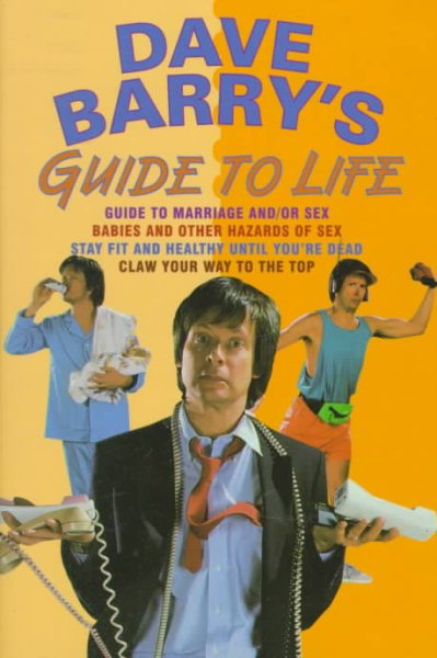 Dave Barry's Guide to Life (Contains: "Dave Barry's Guide to Marriage and/or Sex" / "Babies and Other Hazards of Sex" / "Stay Fit and Healthy Until You're Dead" / "Claw Your Way to the Top") cover