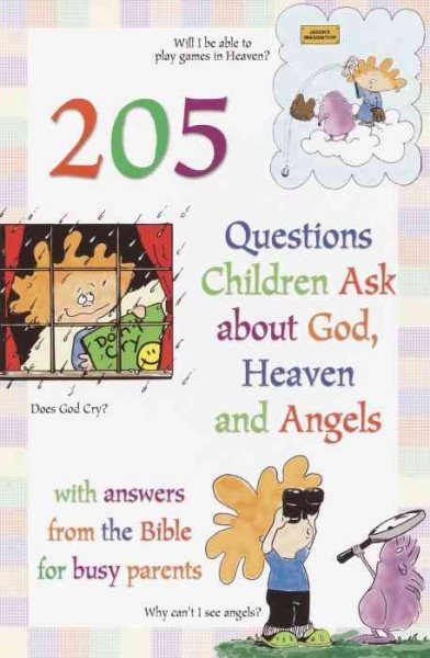 205 Questions Children Ask About God, Heaven and Angels: With Answers for Busy Parents from the Bible cover