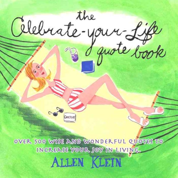 The Celebrate-Your-Life Quote Book: Over 500 Wise and Wonderful Quotes to Increase Your Joy in Living cover