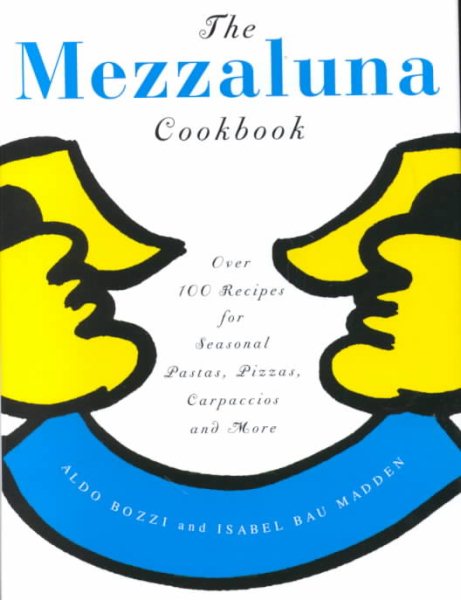 The Mezzaluna Cookbook: The Famed Restaurant's Best-Loved Recipes for Seasonal Pastas cover