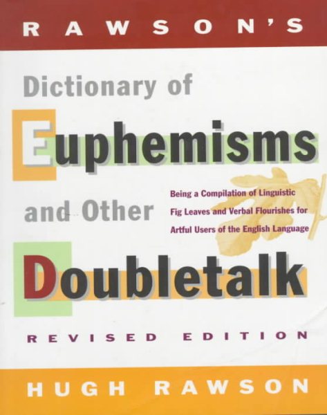 Rawson's Dictionary Of Euphemisms and Other Doubletalk: - Revised Edition - Being a Compilation of Linguistic Fig Leaves and Verbal Flou rishes for Artful cover