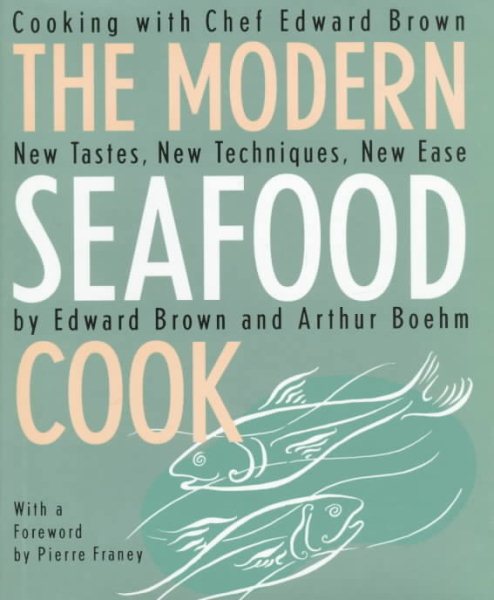 The Modern Seafood Cook: New Tastes, New Techniques, New Ease cover