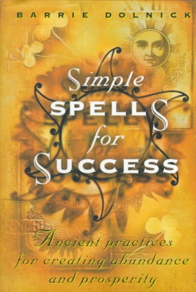 Simple Spells For Success: Ancient Practices for Creating Abundance and Prosperity cover