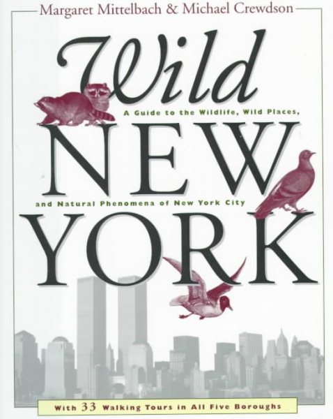 Wild New York: A Guide to the Wildlife, Wild Places, and Natural Phenomenon of New York City cover