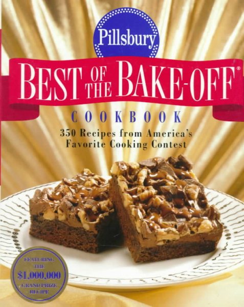 Pillsbury: Best of the Bake-off Cookbook: 350 Recipes from Ameria's Favorite Cooking Contest cover