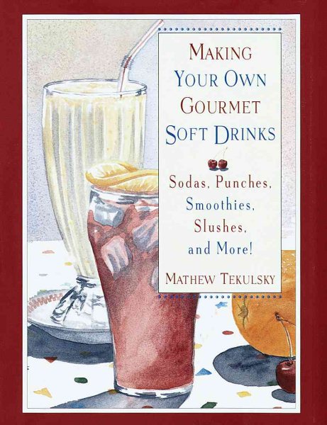 Making Your Own Gourmet Soft Drinks: Sodas, Punches, Smoothies, Slushes and More! (Making Your Own Gourmet Drinks)