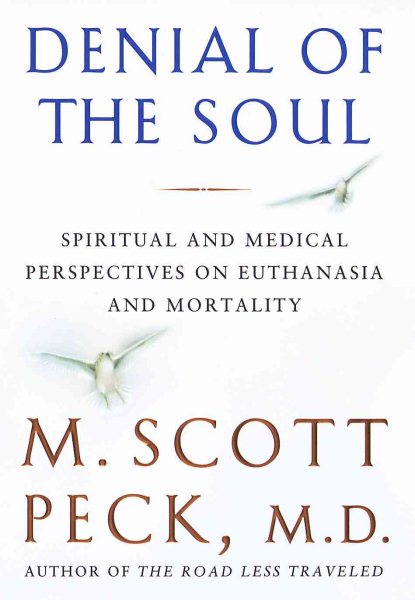 Denial of the Soul: Spiritual and Medical Perspectives on Euthanasia and Mortality cover