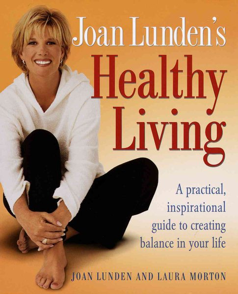 Joan Lunden's Healthy Living: A Practical, Inspirational Guide to Creating Balance in Your Life cover