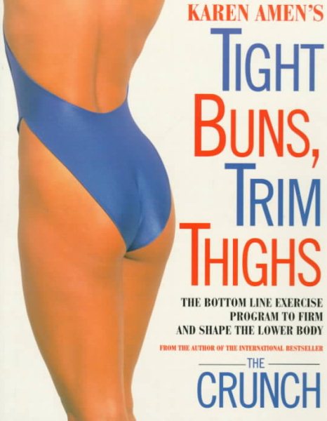 Tight Buns, Trim Thighs: The Bottom-Line Exercise Program to Firm and Shape the Lower Body