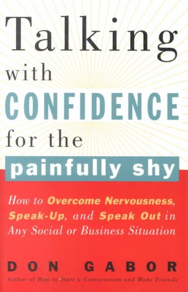 Talking with Confidence for the Painfully Shy: How to Overcome Nervousness, Speak-Up, and Speak Out in Any Social or Business S ituation cover