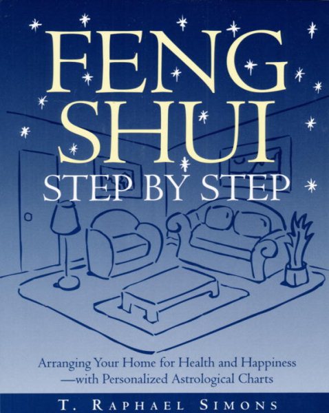 Feng Shui Step by Step : Arranging Your Home for Health and Happiness--with Personalized Astrological Charts cover