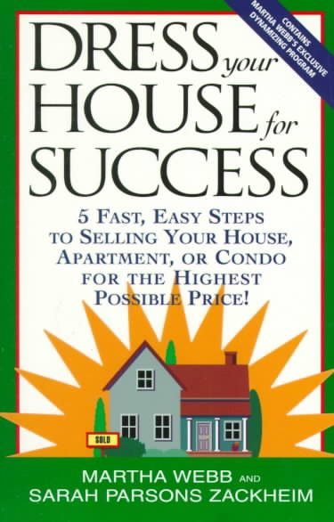 Dress Your House for Success: 5 Fast, Easy Steps to Selling Your House, Apartment, or Condo for the Highest Po ssible Price! cover