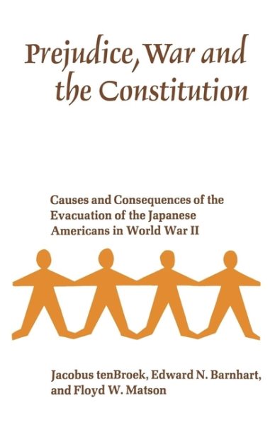 Prejudice, War and the Constitution: Causes and Consequences of the Evacuation of the Japanese Americans in World War II cover
