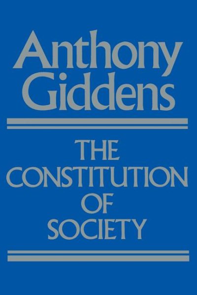The Constitution of Society: Outline of the Theory of Structuration cover