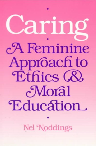 Caring: A Feminine Approach to Ethics and Moral Education cover