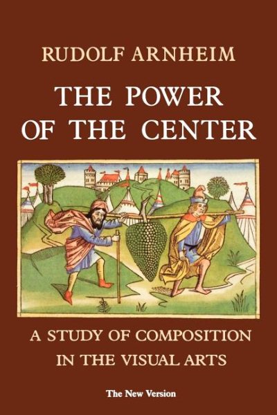 The Power of the Center : A Study of Composition in the Visual Arts : The New Version