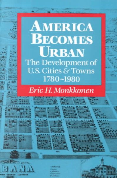 America Becomes Urban: The Development of U.S. Cities and Towns, 1780–1980