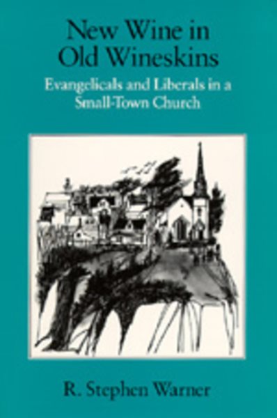 New Wine in Old Wineskins: Evangelicals and Liberals in a Small-Town Church cover