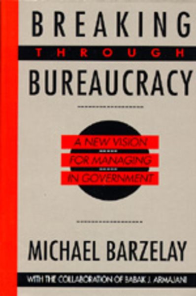 Breaking Through Bureaucracy: A New Vision for Managing in Government cover