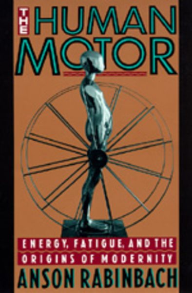 The Human Motor: Energy, Fatigue, and the Origins of Modernity cover